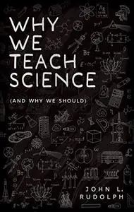 Why We Teach Science (and Why We Should)
