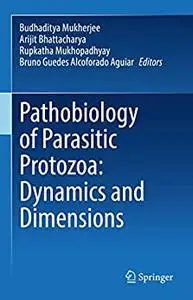 Pathobiology of Parasitic Protozoa: Dynamics and Dimensions