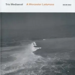 Trio Mediaeval - A Worcester Ladymass (2011) {ECM 2166}