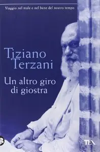 Tiziano Terzani - Un altro giro di giostra