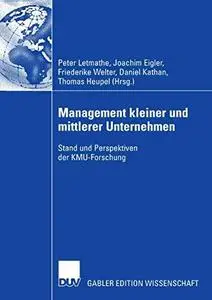 Management kleiner und mittlerer Unternehmen: Stand und Perspektiven der KMU-Forschung