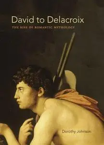 David to Delacroix : the rise of romantic mythology