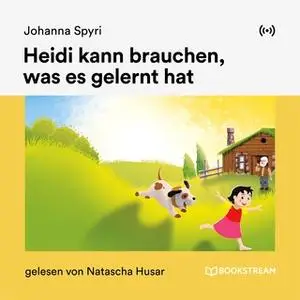 «Heidi kann brauchen, was es gelernt hat» by Johanna Spyri