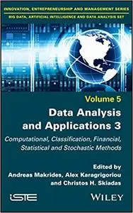 Data Analysis and Applications 3: Computational, Classification, Financial, Statistical and Stochastic Methods, Volume 5