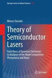 Theory of Semiconductor Lasers: From Basis of Quantum Electronics to Analyses of the Mode Competition Phenomena and Noise (Repo