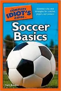 The Complete Idiot's Guide to Soccer Basics