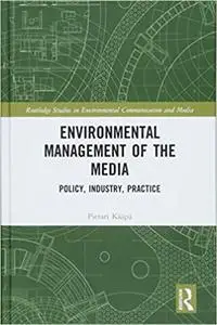Environmental Management of the Media: Policy, Industry, Practice
