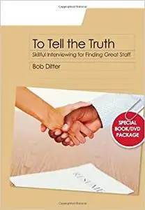 To Tell the Truth: Skillful Interviewing for Finding Great Staff (Repost)