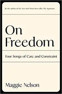 On Freedom: Four Songs of Care and Constraint