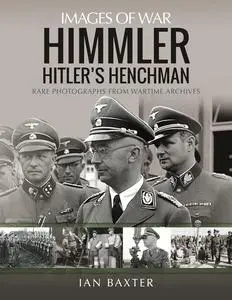 Himmler: Hitler's Henchman: Rare Photographs from Wartime Archives (Images of War)