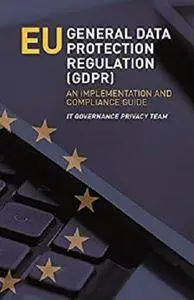 EU General Data Protection Regulation (GDPR) - An Implementation and Compliance Guide [Kindle Edition]