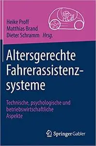 Altersgerechte Fahrerassistenzsysteme: Technische, psychologische und betriebswirtschaftliche Aspekte