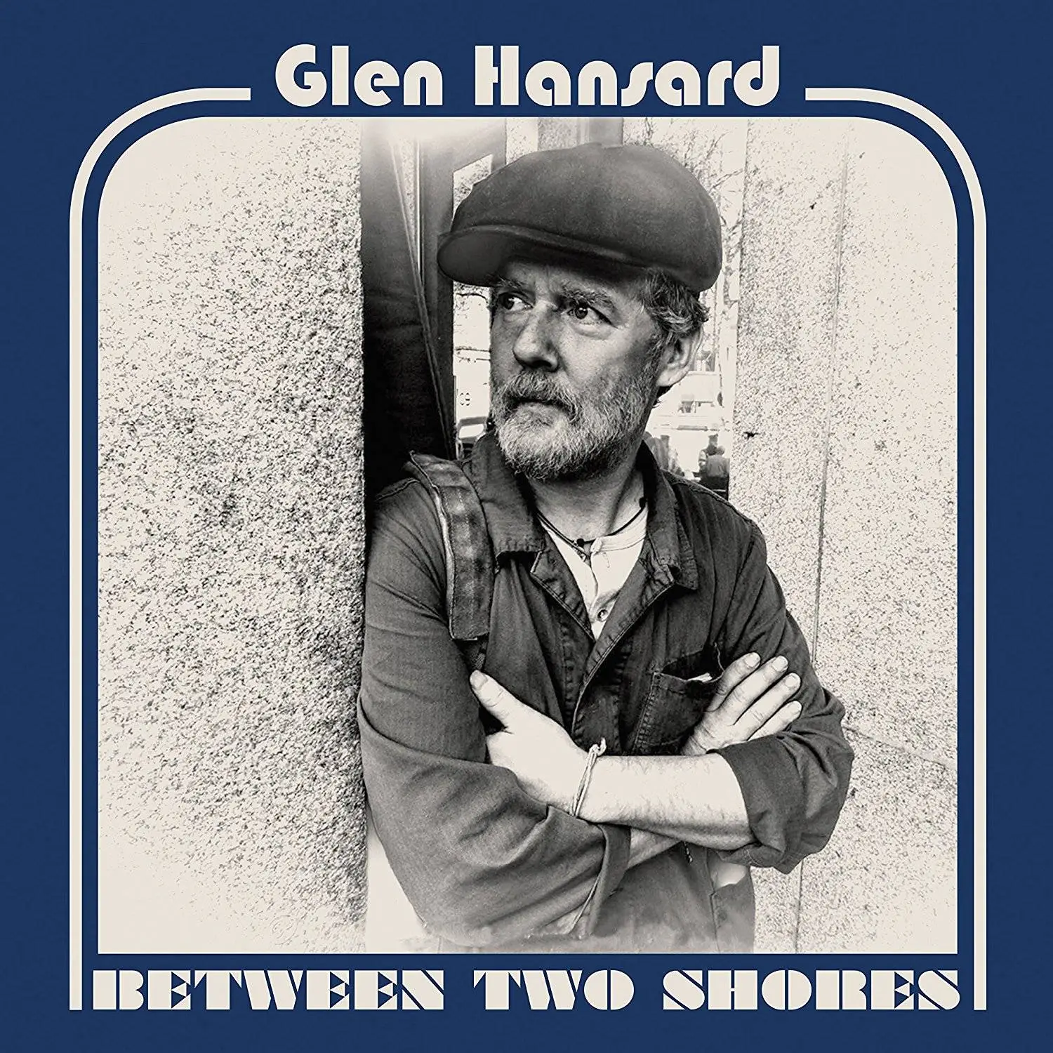 Glen Hansard - Between Two Shores (2018)
