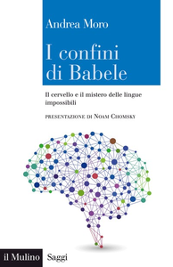 Andrea Moro - I confini di Babele. Il cervello e il mistero delle lingue impossibili (2015) [Repost]