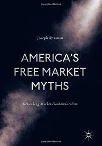 America's Free Market Myths: Debunking Market Fundamentalism [Repost]