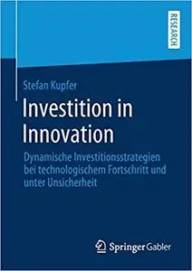 Investition in Innovation: Dynamische Investitionsstrategien bei technologischem Fortschritt und unter Unsicherheit