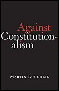 Against Constitutionalism