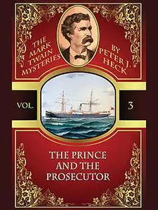 «The Prince and the Prosecutor: The Mark Twain Mysteries #3» by Peter J.Heck