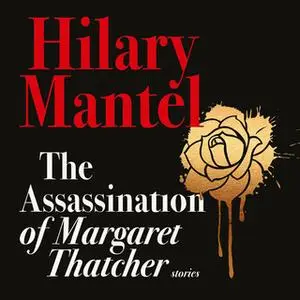 «The Assassination of Margaret Thatcher» by Hilary Mantel