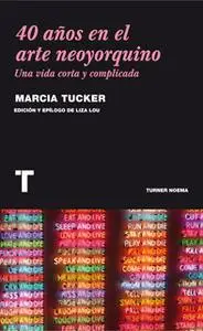 «40 años en el arte neoyorquino» by Marcia Tucker