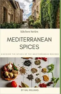 Mediterranean Spices: Discover the herbs and spices of the Mediterranean Basin