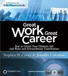 Great Work, Great Career: How to Create Your Ultimate Job and Make an Extraordinary Contribution (Audiobook) (Repost)