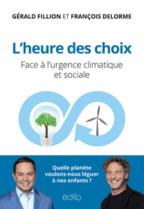 L'Heure des choix : Face à l'urgence climatique et sociale - Gérald Fillion, François Delorme