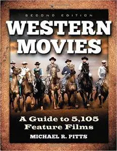 Western Movies: A Guide to 5,105 Feature Films