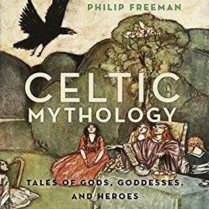 Celtic Mythology: Tales of Gods, Goddesses, and Heroe [Audiobook]