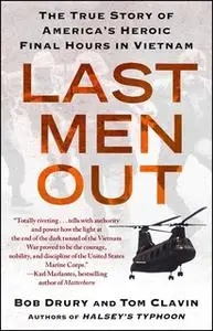 «Last Men Out: The True Story of America's Heroic Final Hours in Vietnam» by Tom Clavin,Bob Drury