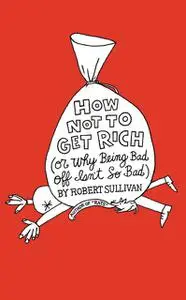 «How Not to Get Rich» by Robert Sullivan