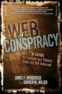 James F. Broderick, Darren W. Miller - Web of Conspiracy: A Guide to Conspiracy Theory Sites on the Internet