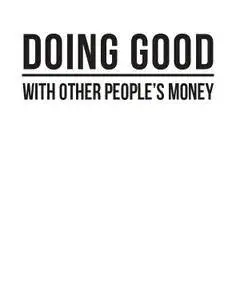 Doing Good With Other People's Money: The Essential Guide to Winning Grants and Contracts