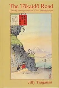 The Tokaido Road: Travelling and Representation in Edo and Meiji Japan