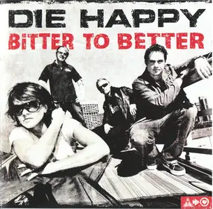 Die Happy - Bitter To Better (2xCD Ltd Ed., 2005) {Reupped}
