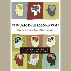 «The Art of Being You» by Bob Kilpatrick, Joel Kilpatrick