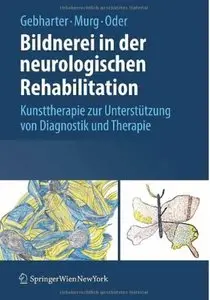Bildnerei in der neurologischen Rehabilitation: Kunsttherapie zur Unterstützung von Diagnostik und Therapie [Repost]