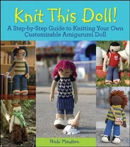 Knit This Doll!: A Step-by-Step Guide to Knitting Your Own Customizable Amigurumi Doll