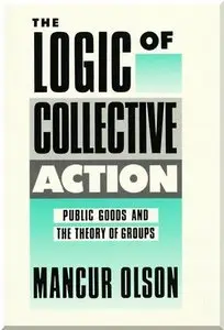 The Logic of Collective Action: Public Goods and the Theory of Groups (repost)