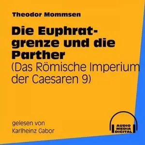 «Das Römische Imperium der Caesaren - Band 9: Die Euphratgrenze und die Parther» by Theodor Mommsen