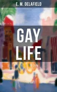 «Gay Life» by E.M. Delafield