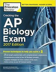 Cracking the AP Biology Exam, 2017 Edition: Proven Techniques to Help You Score a 5