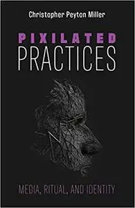 Pixilated Practices: Media, Ritual, and Identity