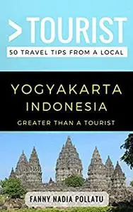 Greater Than a Tourist- Yogyakarta Indonesia: 50 Travel Tips from a Local