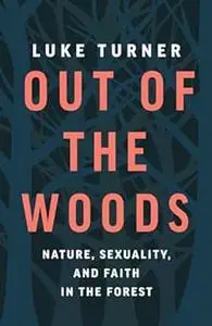 Out of the Woods: Nature, Sexuality, and Faith in the Forest