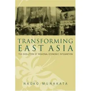Transforming East Asia: The Evolution of Regional Economic Integration