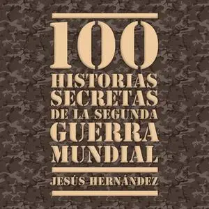 «100 historias secretas de la Segunda Guerra Mundial» by Jesús Hernández