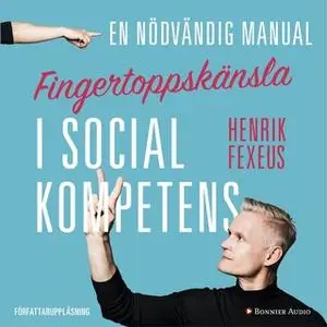 «Fingertoppskänsla : En nödvändig manual i social kompetens» by Henrik Fexeus