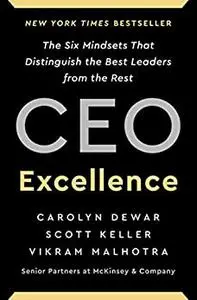 CEO Excellence: The Six Mindsets That Distinguish the Best Leaders from the Rest