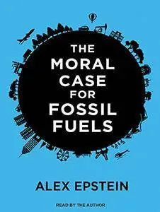 The Moral Case for Fossil Fuels [Audiobook]